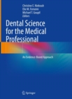 Dental Science for the Medical Professional : An Evidence-Based Approach - Book