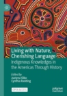 Living with Nature, Cherishing Language : Indigenous Knowledges in the Americas Through History - Book