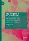 Iraqi Refugees in the United States : Self-Sufficiency and Responsibilization in the Vicious Cycle of Integration - Book