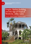 Empire, Nation-building, and the Age of Tropical Medicine, 1885-1960 - eBook