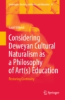 Considering Deweyan Cultural Naturalism as a Philosophy of Art(s) Education : Restoring Continuity - eBook