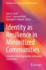 Identity as Resilience in Minoritized Communities : Strengths-Based Approaches to Research and Practice - eBook