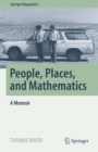People, Places, and Mathematics : A Memoir - Book