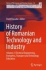 History of Romanian Technology and Industry : Volume 2: Electrical Engineering, Energetics, Transport and Technology Education - eBook