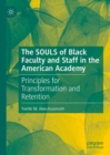 The SOULS of Black Faculty and Staff in the American Academy : Principles for Transformation and Retention - eBook