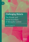 Challenging Malaria : The Private and Social Incentives of Mosquito Control - eBook