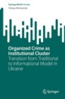 Organized Crime as Institutional Cluster : Transition from Traditional to Informational Model in Ukraine - eBook