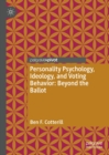 Personality Psychology, Ideology, and Voting Behavior: Beyond the Ballot - eBook