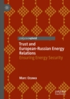 Trust and European-Russian Energy Relations : Ensuring Energy Security - eBook