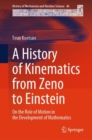 A History of Kinematics from Zeno to Einstein : On the Role of Motion in the Development of Mathematics - Book