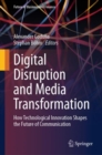 Digital Disruption and Media Transformation : How Technological Innovation Shapes the Future of Communication - Book