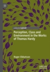 Perception, Class and Environment in the Works of Thomas Hardy - Book