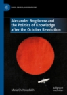 Alexander Bogdanov and the Politics of Knowledge after the October Revolution - eBook