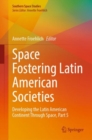 Space Fostering Latin American Societies : Developing the Latin American Continent Through Space, Part 5 - Book