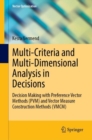 Multi-Criteria and Multi-Dimensional Analysis in Decisions : Decision Making with Preference Vector Methods (PVM) and Vector Measure Construction Methods (VMCM) - eBook