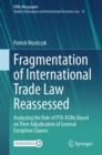 Fragmentation of International Trade Law Reassessed : Analyzing the Role of PTA-DSMs Based on Their Adjudication of General Exception Clauses - eBook