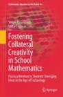 Fostering Collateral Creativity in School Mathematics : Paying Attention to Students’ Emerging Ideas in the Age of Technology - Book