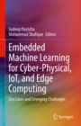 Embedded Machine Learning for Cyber-Physical, IoT, and Edge Computing : Use Cases and Emerging Challenges - eBook