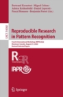 Reproducible Research in Pattern Recognition : Fourth International Workshop, RRPR 2022, Montreal, Canada, August 21, 2022, Revised Selected Papers - Book