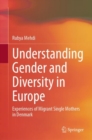Understanding Gender and Diversity in Europe : Experiences of Migrant Single Mothers in Denmark - Book