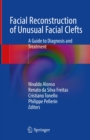 Facial Reconstruction of Unusual Facial Clefts : A Guide to Diagnosis and Treatment - eBook