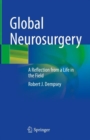 Global Neurosurgery : A Reflection from a Life in the Field - Book