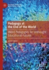 Pedagogy at the End of the World : Weird Pedagogies for Unthought Educational Futures - eBook