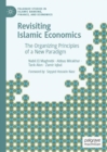Revisiting Islamic Economics : The Organizing Principles of a New Paradigm - eBook