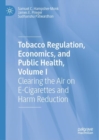 Tobacco Regulation, Economics, and Public Health, Volume I : Clearing the Air on E-Cigarettes and Harm Reduction - eBook
