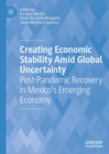 Creating Economic Stability Amid Global Uncertainty : Post-Pandemic Recovery in Mexico's Emerging Economy - eBook