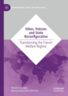 Elites, Policies and State Reconfiguration : Transforming the French Welfare Regime - Book