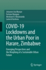 COVID-19 Lockdowns and the Urban Poor in Harare, Zimbabwe : Emerging Perspectives and the Morphing of a Sustainable Urban Future - eBook