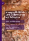 Managing Mobility in Early Modern Europe and its Empires : Invited, Banished, Tolerated - eBook