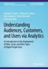 Understanding Audiences, Customers, and Users via Analytics : An Introduction to the Employment of Web, Social, and Other Types of Digital People Data - Book