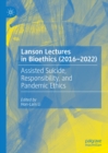 Lanson Lectures in Bioethics (2016-2022) : Assisted Suicide, Responsibility, and Pandemic Ethics - eBook