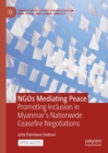 NGOs Mediating Peace : Promoting Inclusion in Myanmar’s Nationwide Ceasefire Negotiations - Book