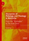 Discourses of Philology and Theology in Nietzsche : From the "Untimelies" to The Anti-Christ - eBook