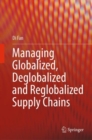 Managing Globalized, Deglobalized and Reglobalized Supply Chains - eBook