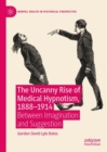 The Uncanny Rise of Medical Hypnotism, 1888–1914 : Between Imagination and Suggestion - Book