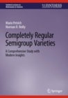 Completely Regular Semigroup Varieties : A Comprehensive Study with Modern Insights - eBook