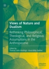 Views of Nature and Dualism : Rethinking Philosophical, Theological, and Religious Assumptions in the Anthropocene - eBook
