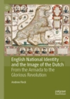 English National Identity and the Image of the Dutch : From the Armada to the Glorious Revolution - eBook