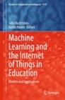 Machine Learning and the Internet of Things in Education : Models and Applications - Book