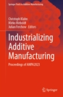 Industrializing Additive Manufacturing : Proceedings of AMPA2023 - eBook