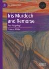 Iris Murdoch and Remorse : Past Forgiving? - eBook