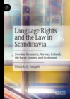 Language Rights and the Law in Scandinavia : Sweden, Denmark, Norway, Iceland, the Faroe Islands, and Greenland - Book