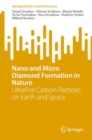 Nano and Micro Diamond Formation in Nature : Ultrafine Carbon Particles on Earth and Space - eBook