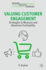 Valuing Customer Engagement : Strategies to Measure and Maximize Profitability - Book