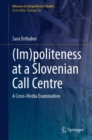 (Im)politeness at a Slovenian Call Centre : A Cross-Media Examination - eBook