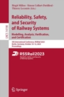 Reliability, Safety, and Security of Railway Systems. Modelling, Analysis, Verification, and Certification : 5th International Conference, RSSRail 2023, Berlin, Germany, October 10-12, 2023, Proceedin - eBook